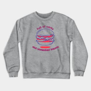 Full of Carbs and Unresolved Trauma Crewneck Sweatshirt